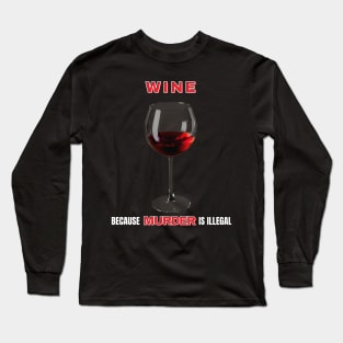 Wine Because Murder Is Illegal Long Sleeve T-Shirt